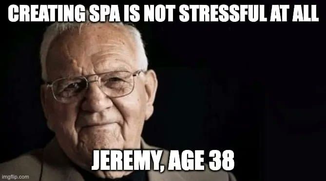 Meme of an old man named Jeremy. The image is captioned Create an SPA is not difficult at all. His age is listed as 38.